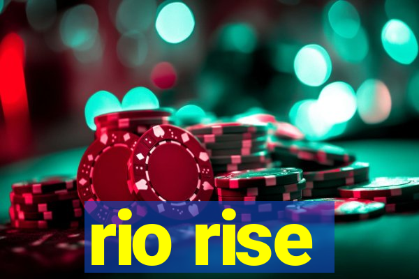 rio rise